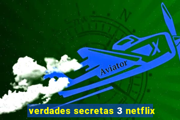 verdades secretas 3 netflix